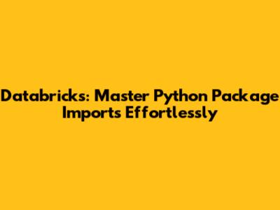 Databricks: Master Python Package Imports Effortlessly