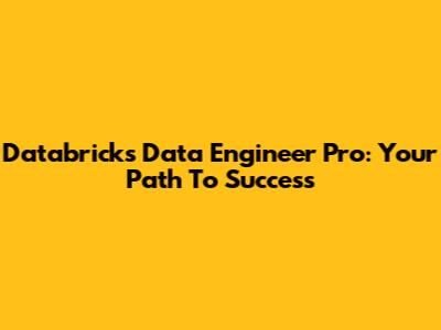 Databricks Data Engineer Pro: Your Path To Success