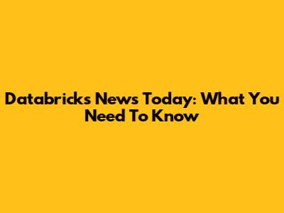 Databricks News Today: What You Need To Know
