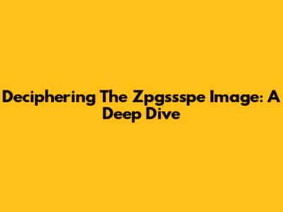 Deciphering The Zpgssspe Image: A Deep Dive