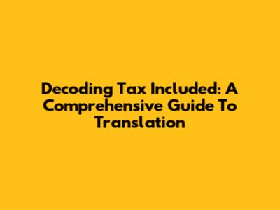 Decoding 'Tax Included': A Comprehensive Guide To Translation