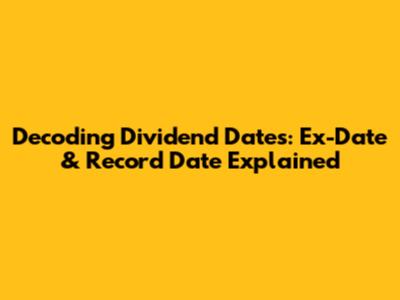 Decoding Dividend Dates: Ex-Date & Record Date Explained