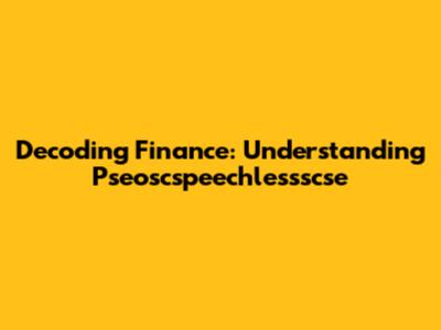 Decoding Finance: Understanding Pseoscspeechlessscse