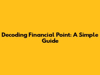 Decoding Financial Point: A Simple Guide