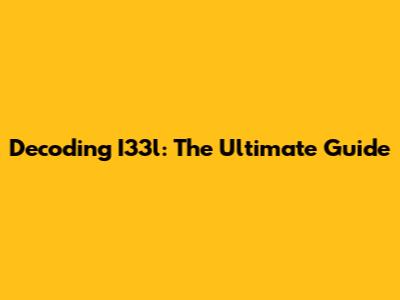 Decoding I33l: The Ultimate Guide