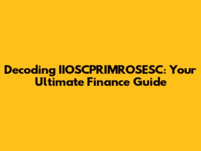 Decoding IIOSCPRIMROSESC: Your Ultimate Finance Guide