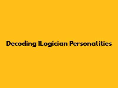 Decoding ILogician Personalities