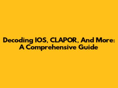 Decoding IOS, CLAPOR, And More: A Comprehensive Guide