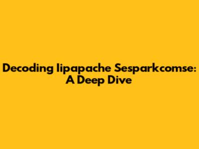 Decoding Iipapache Sesparkcomse: A Deep Dive