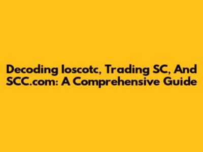 Decoding Ioscotc, Trading SC, And SCC.com: A Comprehensive Guide