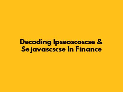 Decoding Ipseoscoscse & Sejavascscse In Finance