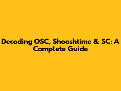 Decoding OSC, Shooshtime & SC: A Complete Guide