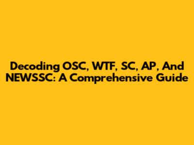 Decoding OSC, WTF, SC, AP, And NEWSSC: A Comprehensive Guide