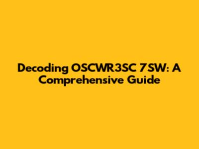 Decoding OSCWR3SC 7SW: A Comprehensive Guide