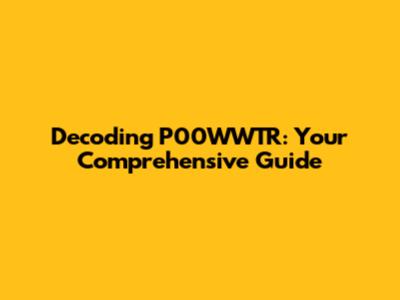 Decoding P00WWTR: Your Comprehensive Guide