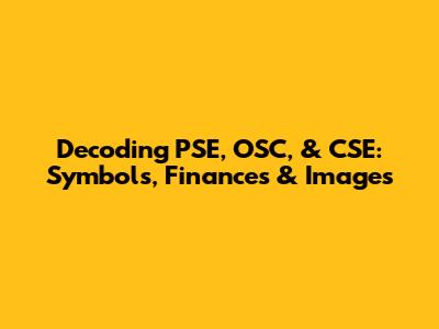 Decoding PSE, OSC, & CSE: Symbols, Finances & Images