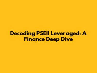 Decoding PSEII Leveraged: A Finance Deep Dive