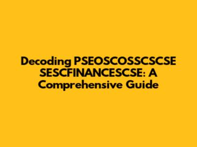 Decoding PSEOSCOSSCSCSE SESCFINANCESCSE: A Comprehensive Guide
