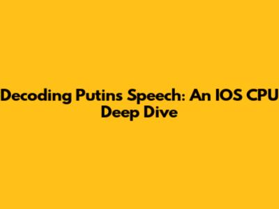 Decoding Putin's Speech: An IOS CPU Deep Dive