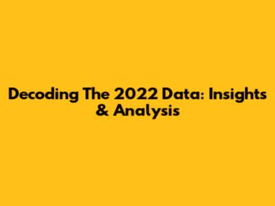 Decoding The 2022 Data: Insights & Analysis
