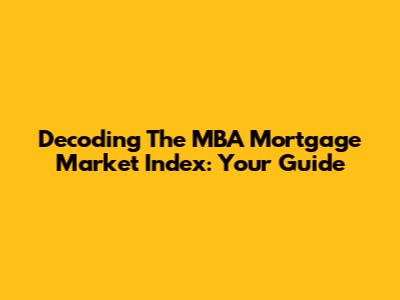 Decoding The MBA Mortgage Market Index: Your Guide