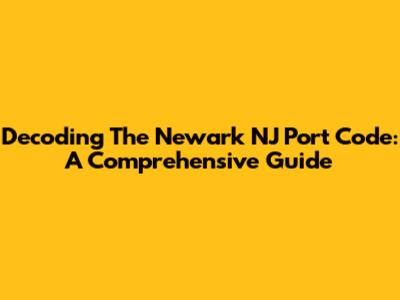 Decoding The Newark NJ Port Code: A Comprehensive Guide