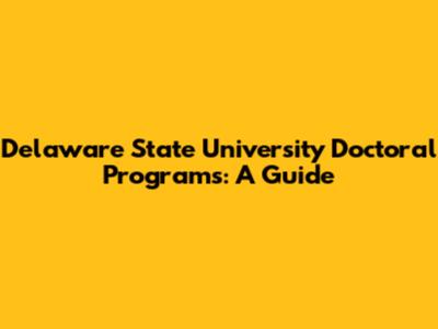 Delaware State University Doctoral Programs: A Guide