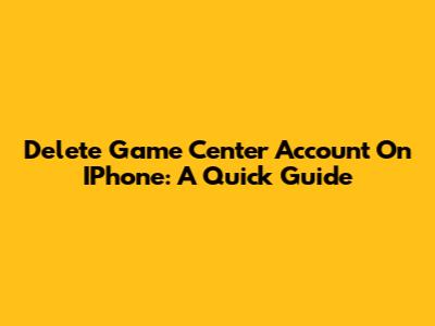 Delete Game Center Account On IPhone: A Quick Guide