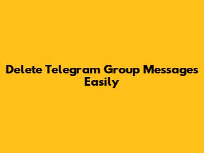 Delete Telegram Group Messages Easily