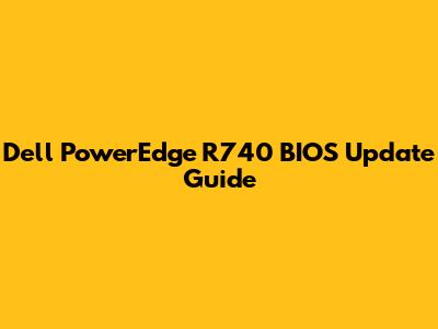 Dell PowerEdge R740 BIOS Update Guide