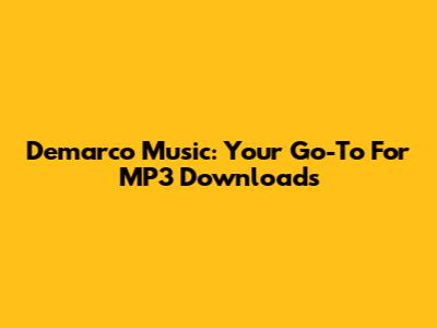 Demarco Music: Your Go-To For MP3 Downloads