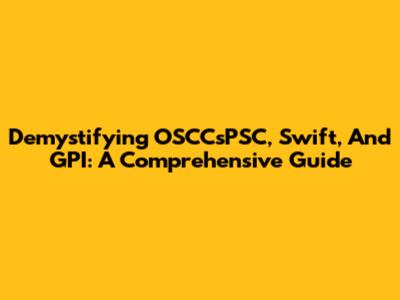Demystifying OSCCsPSC, Swift, And GPI: A Comprehensive Guide