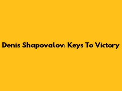 Denis Shapovalov: Keys To Victory