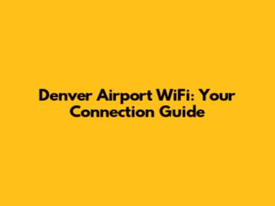Denver Airport WiFi: Your Connection Guide