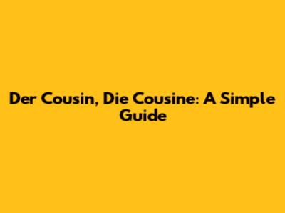 Der Cousin, Die Cousine: A Simple Guide