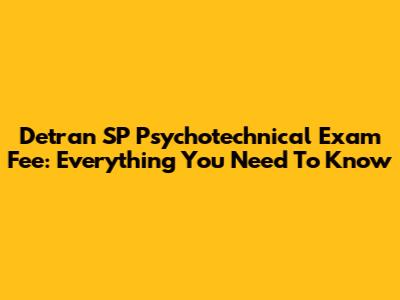 Detran SP Psychotechnical Exam Fee: Everything You Need To Know