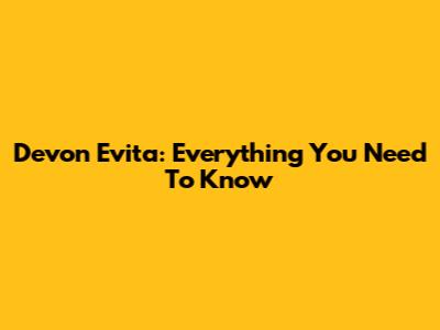 Devon Evita: Everything You Need To Know