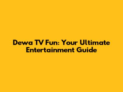 Dewa TV Fun: Your Ultimate Entertainment Guide