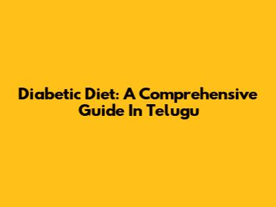 Diabetic Diet: A Comprehensive Guide In Telugu