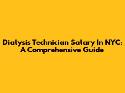 Dialysis Technician Salary In NYC: A Comprehensive Guide