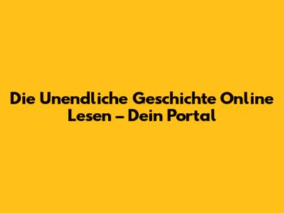 Die Unendliche Geschichte Online Lesen – Dein Portal