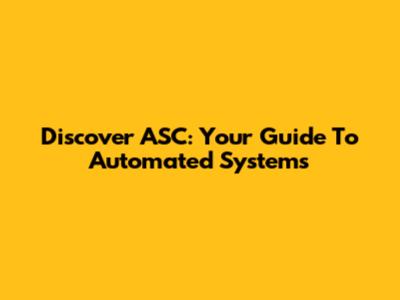 Discover ASC: Your Guide To Automated Systems