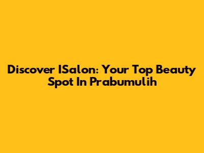 Discover ISalon: Your Top Beauty Spot In Prabumulih