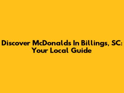 Discover McDonald's In Billings, SC: Your Local Guide