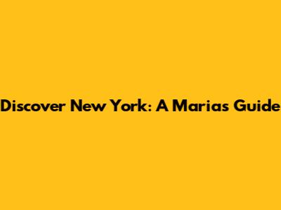 Discover New York: A Maria's Guide