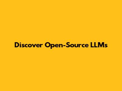 Discover Open-Source LLMs