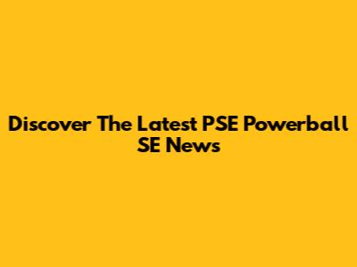 Discover The Latest PSE Powerball SE News
