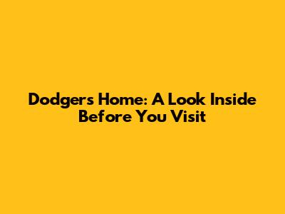 Dodgers' Home: A Look Inside Before You Visit