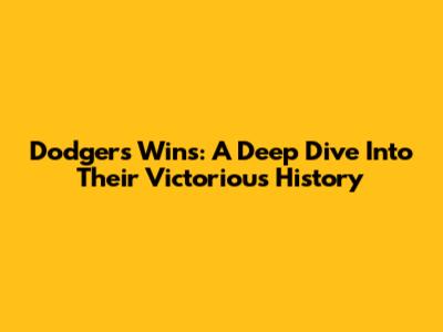 Dodgers' Wins: A Deep Dive Into Their Victorious History