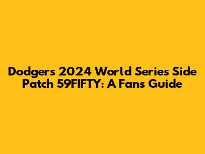 Dodgers 2024 World Series Side Patch 59FIFTY: A Fan's Guide